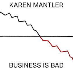 karen-mantler-business-is-bad.jpg
