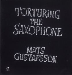 mats-gustafsson-torturing-the-saxophone.jpg