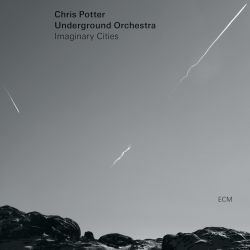 chris-potter-underground-orchestra-imaginary-cities.jpg
