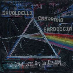 savoldelli-casarano-bardoscia-the-great-jazz-gig-in-the-sky.jpg