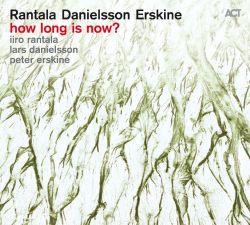 rantala-danielsson-erskine-how-long-is-now.jpg