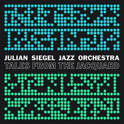 julian-siegel-jazz-orchestra-tales-from-the-jacquard.jpg