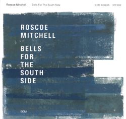 roscoe-mitchell-bells-for-the-south-side.jpg