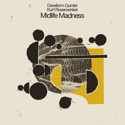 daveform-quintet-kurt-rosenwinkel-midlife-madness-cover.jpg daveform-quintet-kurt-rosenwinkel-midlife-madness-cover.jpg