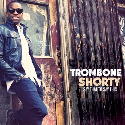 trombone-shorty-say-that-to-say-this.jpg