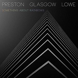 preston-glasgow-lowe-something-about-rainbows.jpg