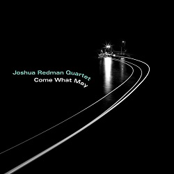 joshua-redman-quartet-come-what-may.jpg