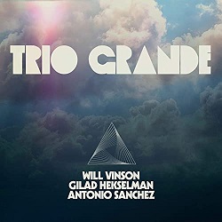 will-vinson-gilad-hekselman-antonio-sanchez-trio-grande.jpg