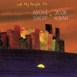 archie-shepp-jason-moran-let-my-people-go.JPG