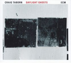 craig-taborn-daylight-ghosts.jpg craig-taborn-daylight-ghosts.jpg