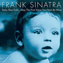 frank-sinatra-baby-blue-eyesmay-the-first-voice-you-hear-be-mine.jpg