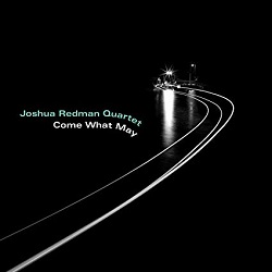 joshua-redman-quartet-come-what-may.jpg
