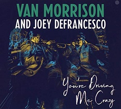 van-morrison-and-joey-defrancesco-youre-driving-me-crazy.jpg